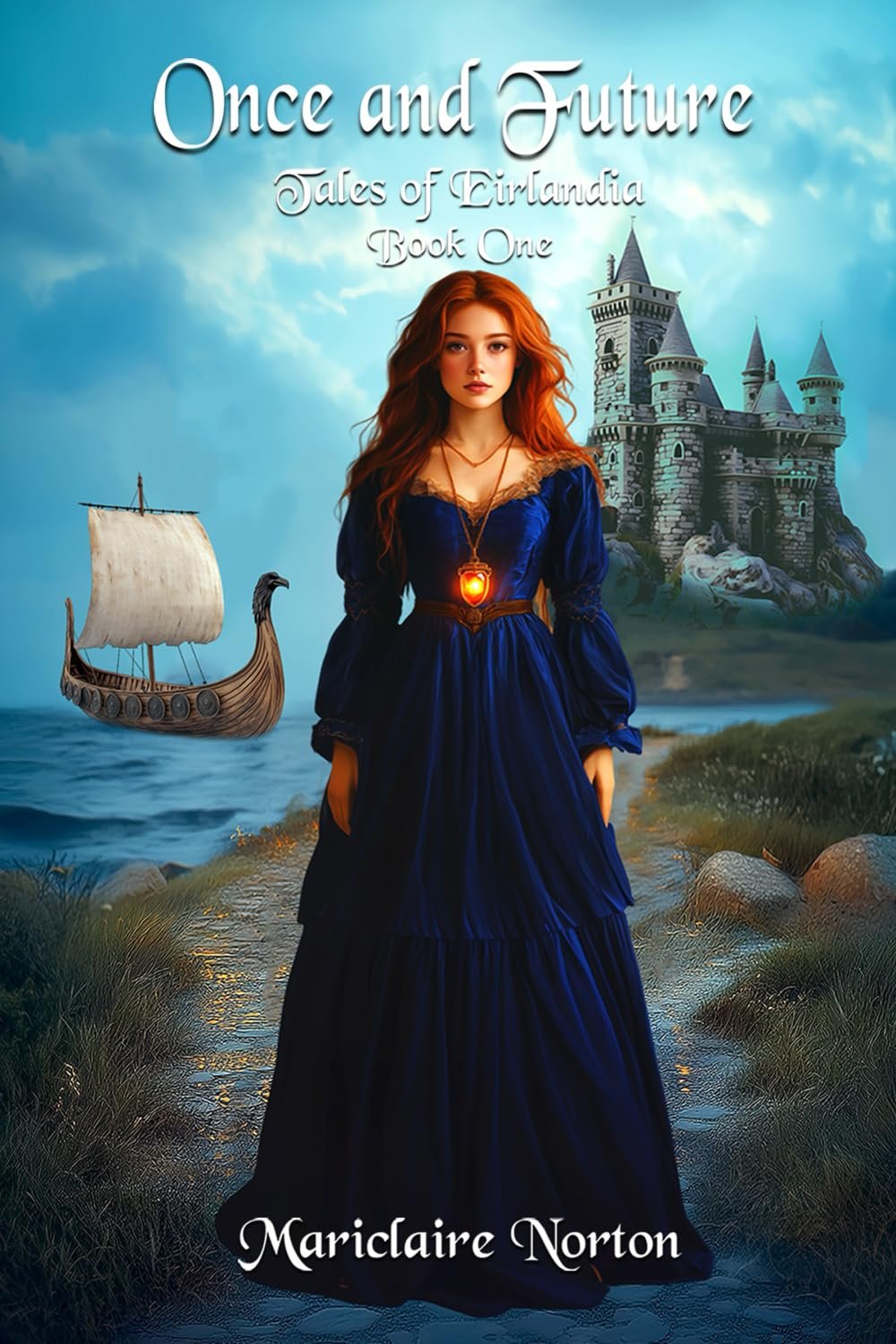Book cover for "Once and Future: Tales of Eirlantia Book One" by Mariclaire Norton, featuring a young woman with long red hair wearing a dark blue dress and a glowing pendant, standing on a path near water with a castle in the background and a Viking