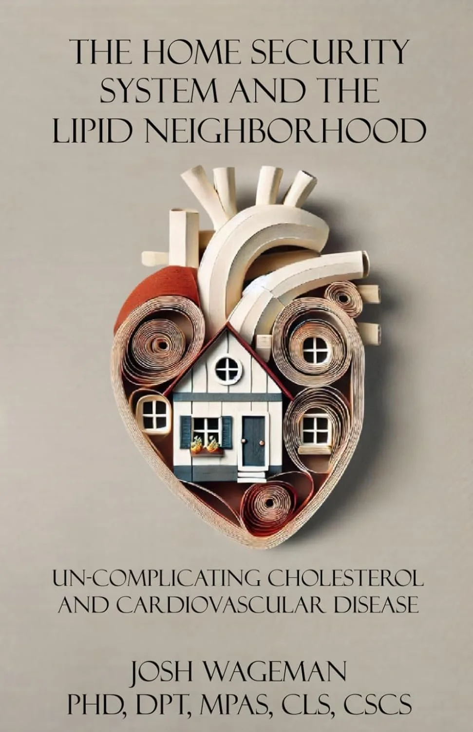 Book cover titled 'The Home Security System and the Lipid Neighborhood'. Features an artistic heart shape made of rolled paper and a small model house inside. Subtitle states 'Un-Complicating Cholesterol and Cardiovascular Disease'. Author listed as 