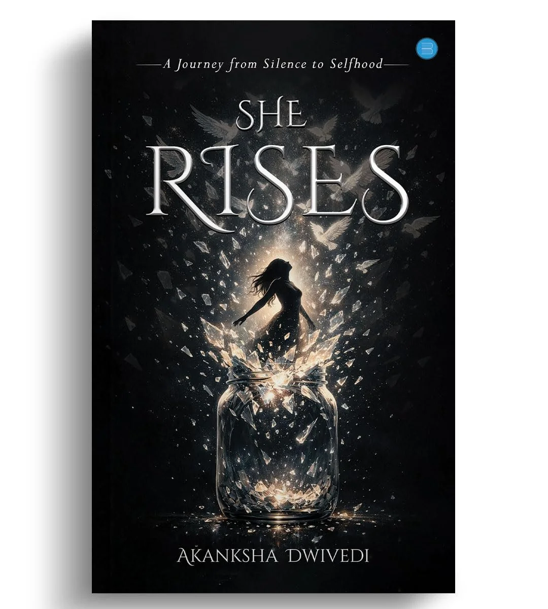 A striking book cover featuring a dark, dramatic illustration of a woman's silhouette rising upward from an exploding, shattered glass jar amidst a cloud of sparkling shards and flying white doves. At the top, the tagline reads, "A Journey from Silen