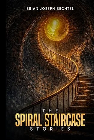 Dark and atmospheric book cover for The Spiral Staircase Stories by Brian Joseph Bechtel, featuring a glowing spiral staircase twisting upward through a shadowy stone tower toward a warm golden light. The dramatic lighting and mysterious setting crea