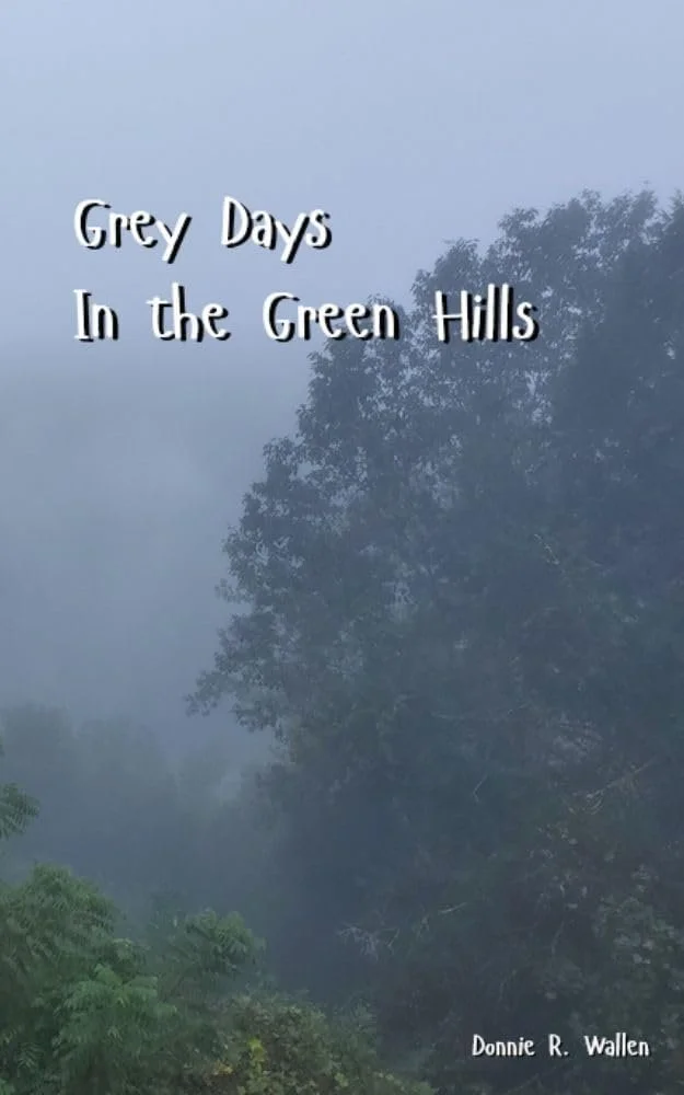 Book cover titled 'Grey Days In the Green Hills' by Donnie R. Wallen, featuring a foggy landscape with trees.