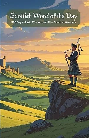Cover of the book Scottish Word of the Day: 366 Days of Wit, Wisdom and Wee Scottish Wonders, featuring a scenic Scottish landscape at sunset with rolling green hills, distant ruins, and a bagpiper standing on a rocky cliff in traditional Highland dr