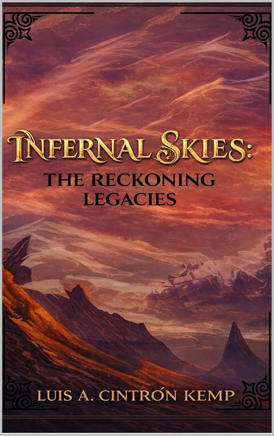 Book cover titled 'Infernal Skies: The Reckoning Legacies' by Luis A. Cintrón Kemp, featuring a dramatic landscape with fiery orange and purple clouds over rugged mountains.