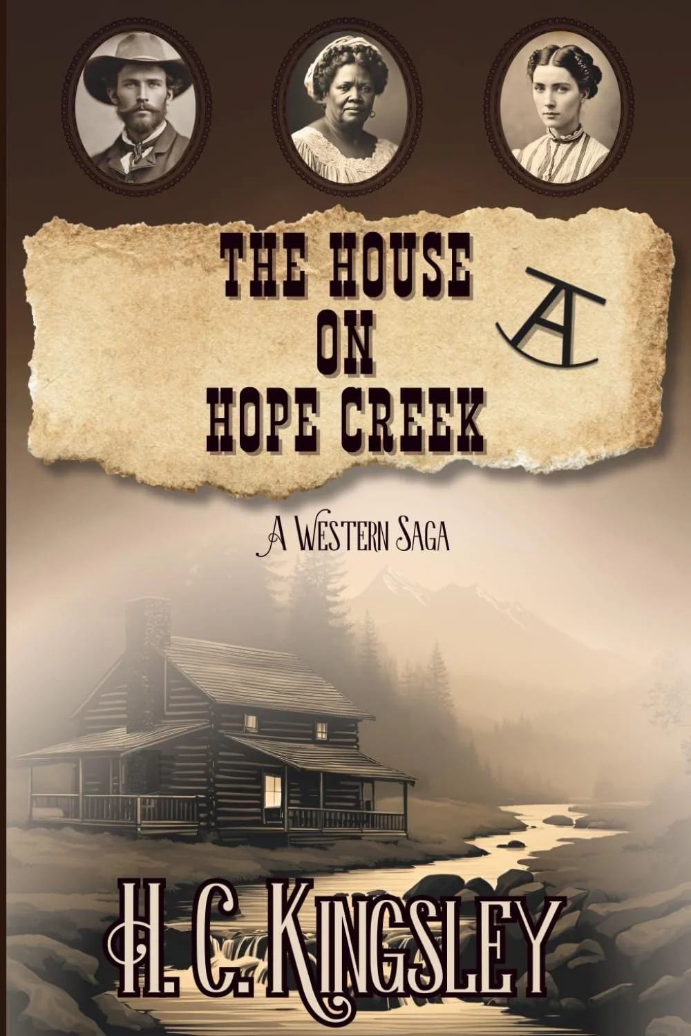Western fiction book The House on Hope Creek: A Western Saga by H. C. Kingsley, featuring vintage portrait photographs above a rustic cabin beside a winding creek in a misty mountain landscape. The sepia-toned artwork and old parchment design evoke t