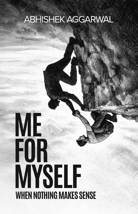A black and white illustration of two climbers, one helping the other up a rock face. The title reads 'Me for Myself' with the subtitle 'When Nothing Makes Sense' and the author 'Abhishek Aggarwal' at the top.