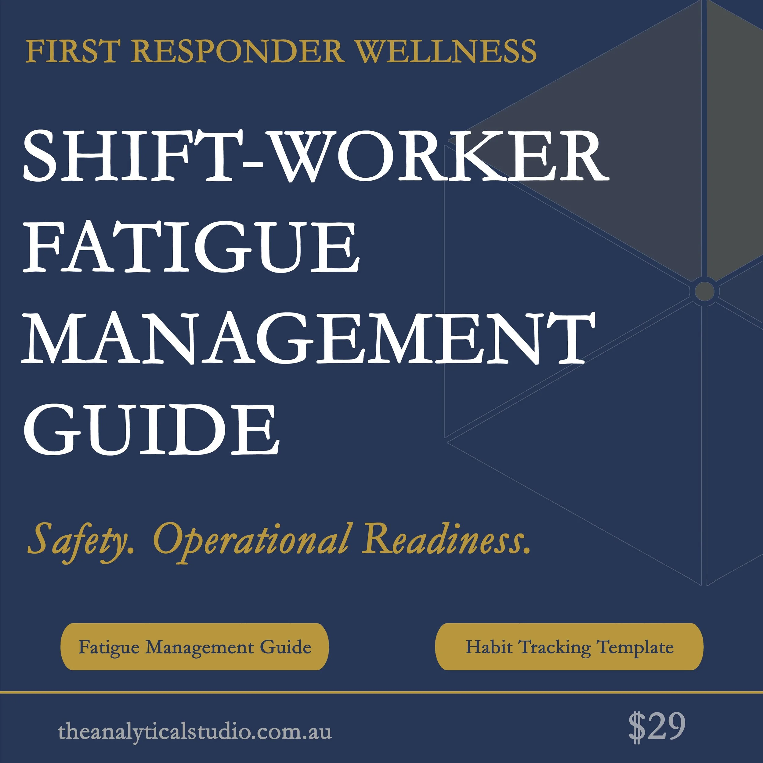 Cover of a guide titled 'Shift-Worker Fatigue Management' featuring a dark blue background, geometric shapes, and gold text. It includes subtitles about fatigue management and habit tracking templates, with a price of $29, and a website at thebottom.