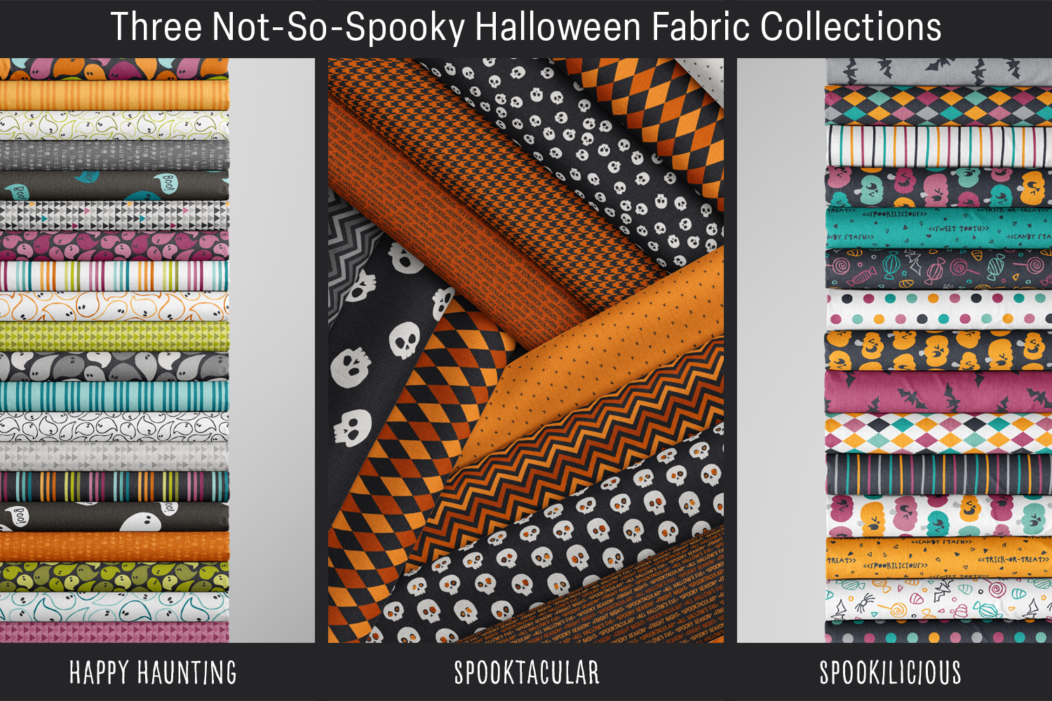 Three not-so-spooky Halloween fabric collections side by side: Happy Haunting rainbow ghosts, Spooktacular black-and-orange skulls, and Spookilicious candy prints.