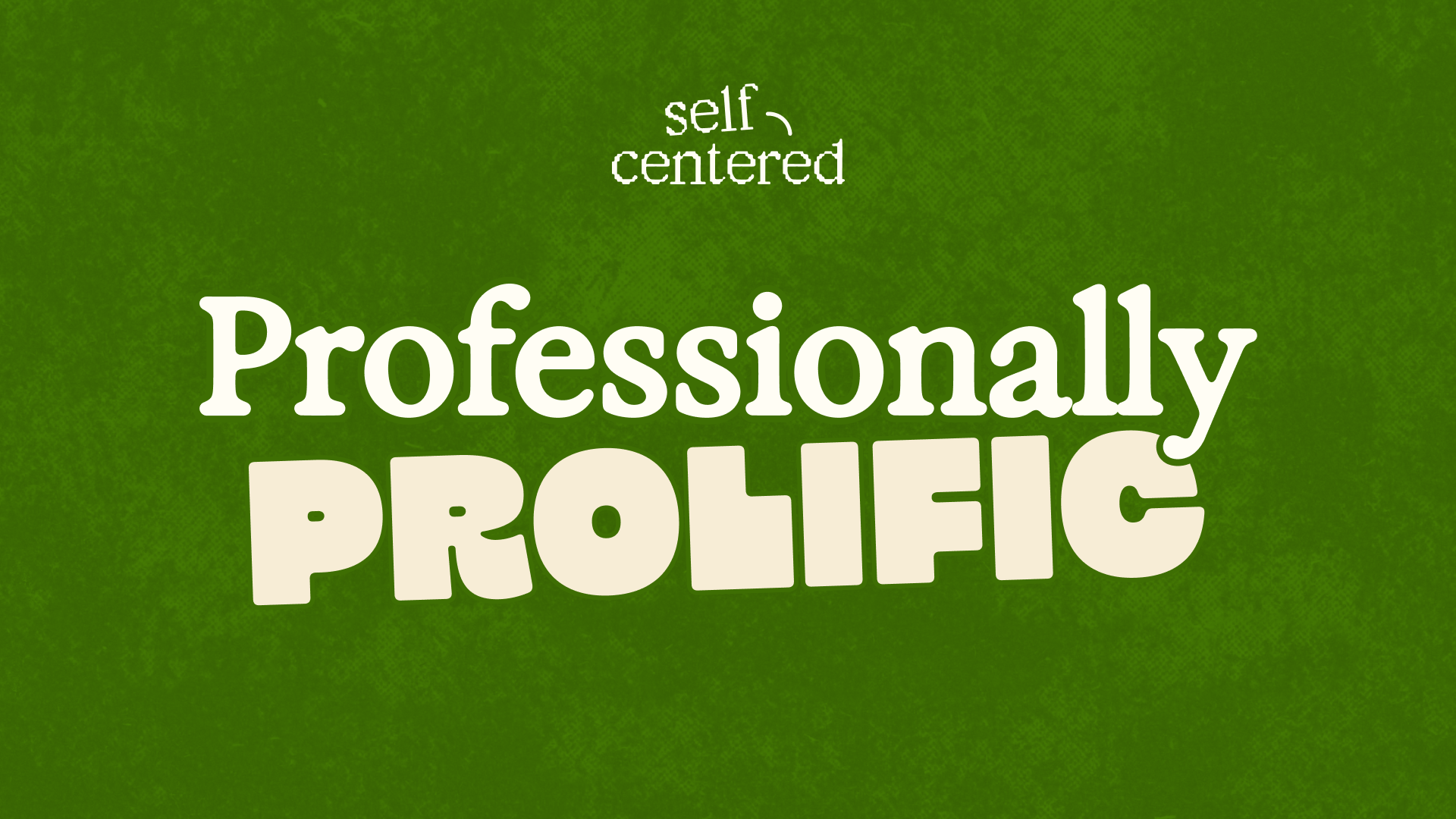 Text on a green textured background stating 'self-centered' above large, bold text 'PROFESSIONALLY PROLIFIC'.