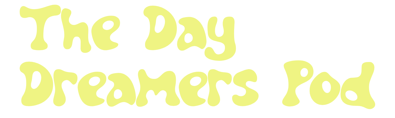 The Day Dreamers Pod