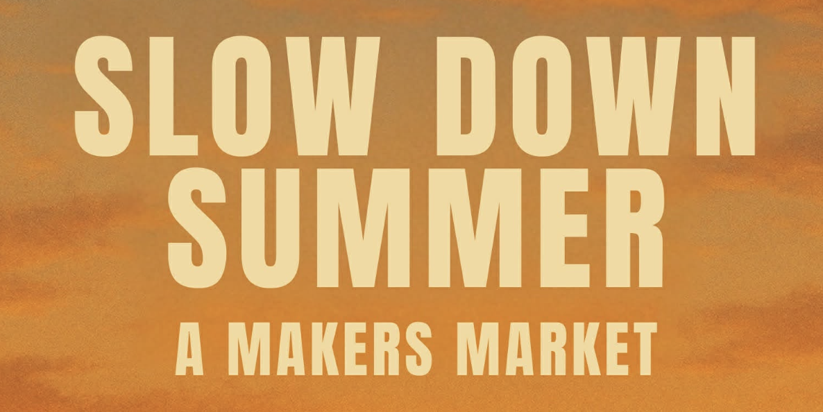 Slow Down Summer Makers Market