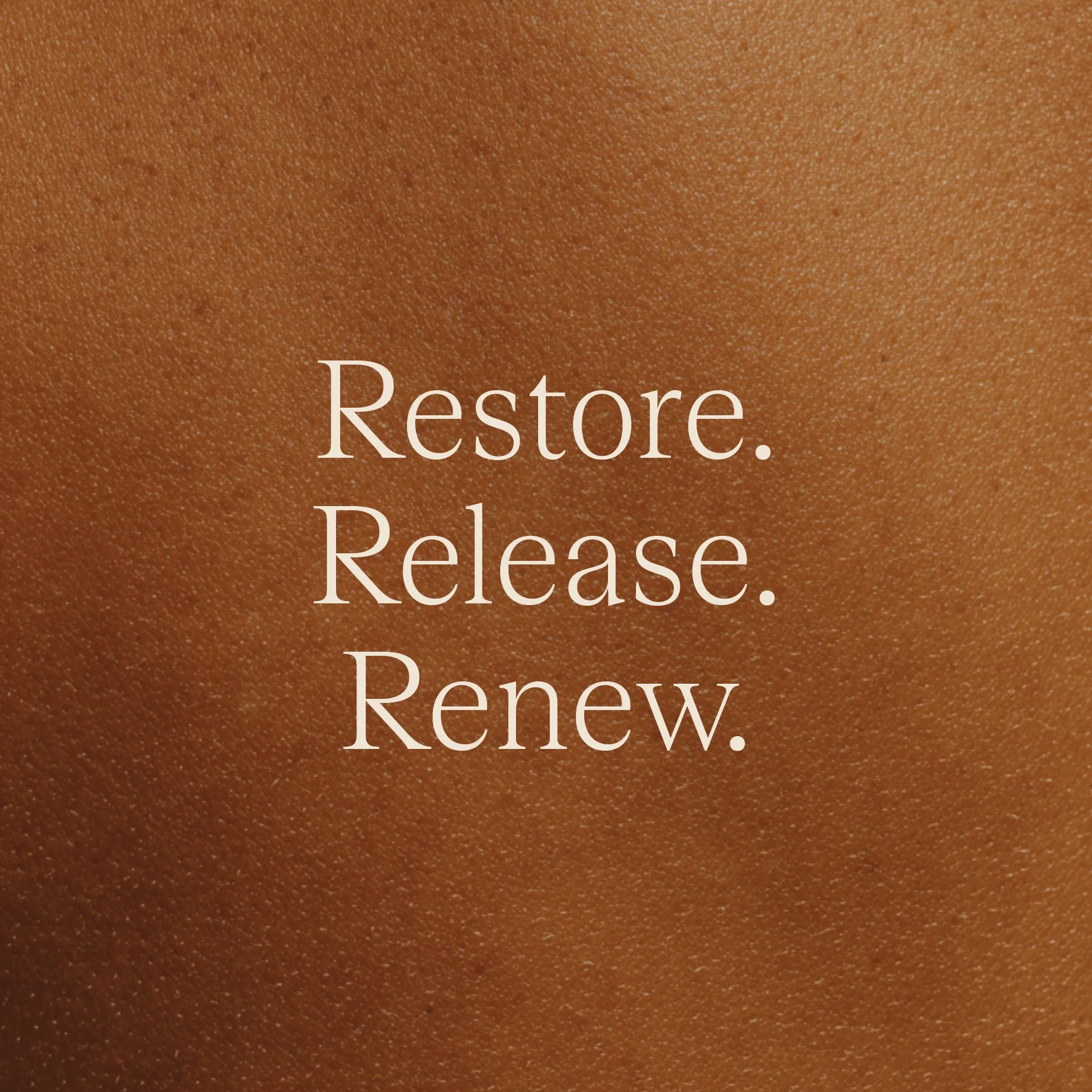 Close-up image of brown skin with the words 'Restore. Release. Renew.' written in white text.