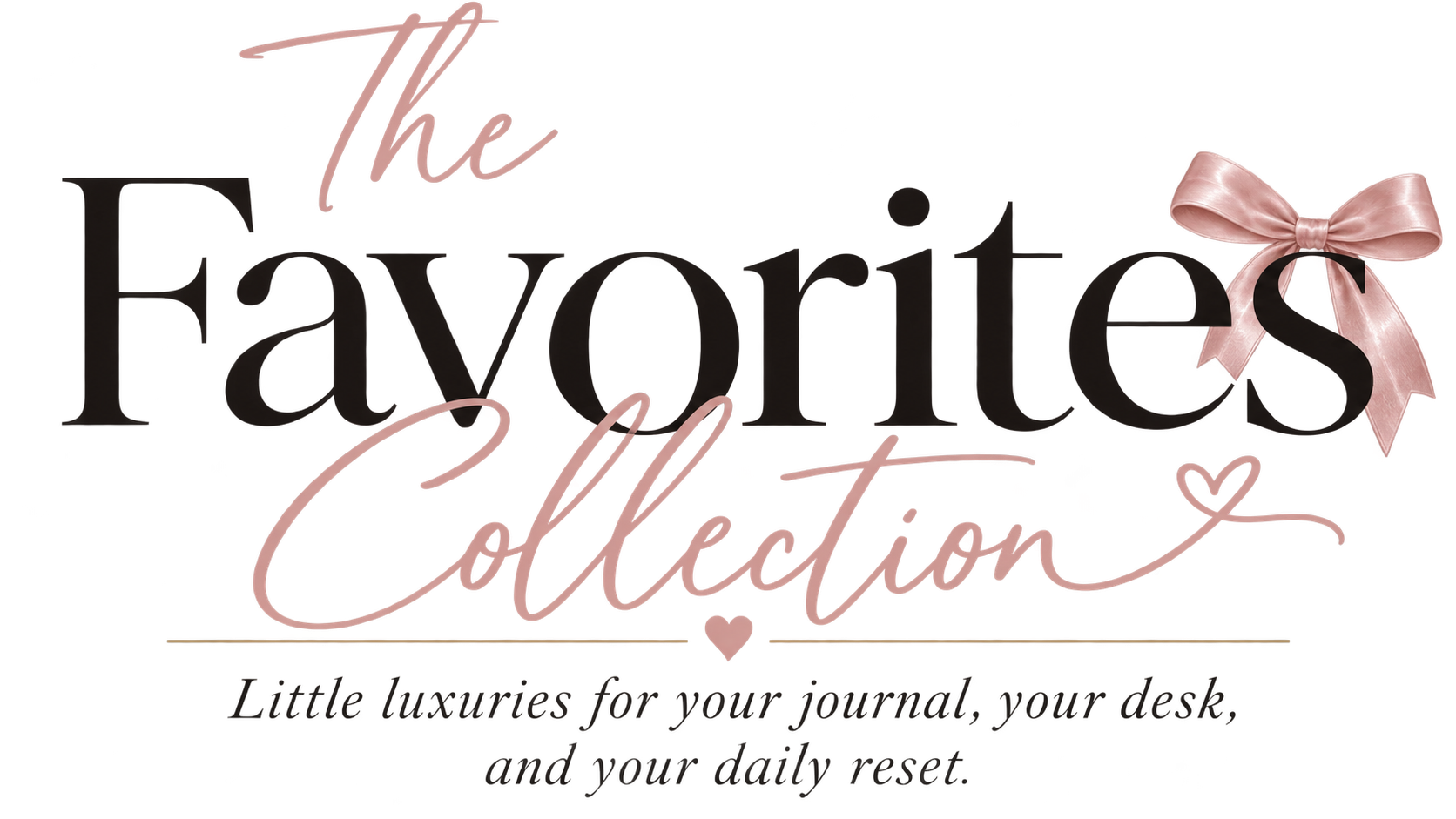 Decorative sign reading 'The Favorites Collection' with a pink bow and cursive font, with a subtitle 'Little luxuries for your journal, your desk, and your daily reset'.