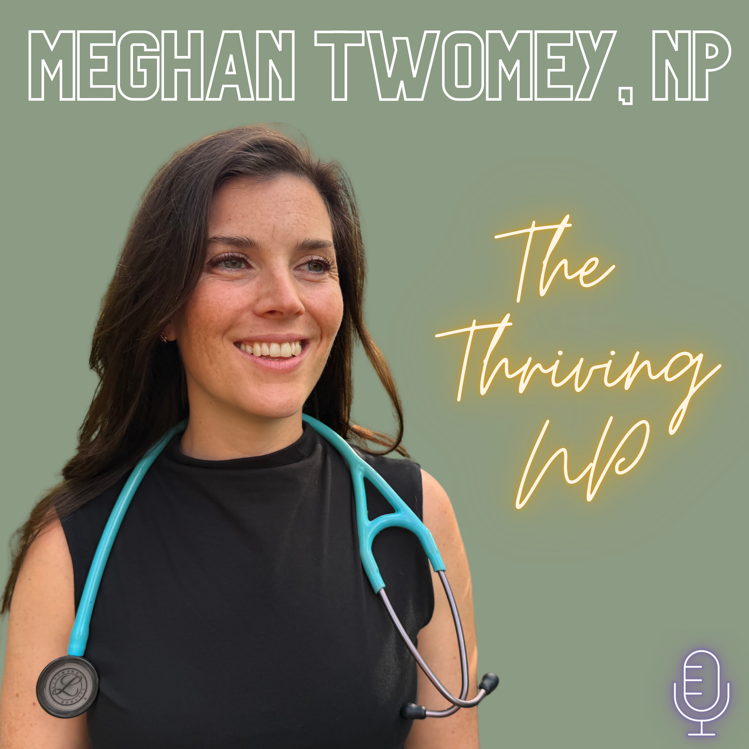 Meghan Twomey, APRN, on The Thriving NP podcast cover art — helping nurses build confidence, clarity, and sustainable routines