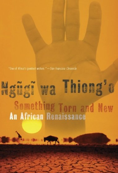 Book cover titled 'Ngugi wa Thiong'o: Something Torn and New, An African Renaissance' with a silhouette of a landscape including a cow and trees, and a large hand in the background.