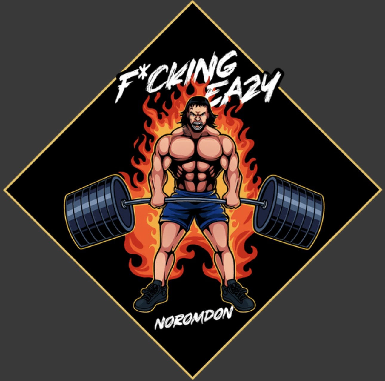 A muscular man with long hair lifting a heavy barbell with flames behind him. The background features a black and gold border with the words "F*CKING EAZY" at the top and "NOROMDON" at the bottom.