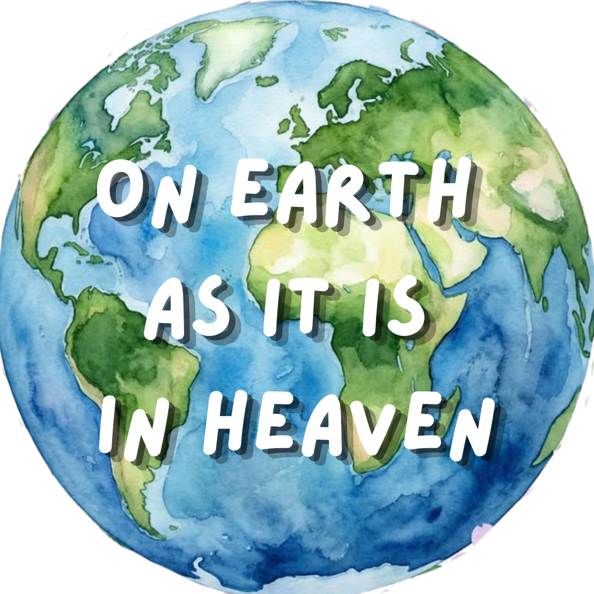 Watercolor illustration of Earth with continents and oceans, overlayed with the quote "On Earth as it is in Heaven" in bold white text.