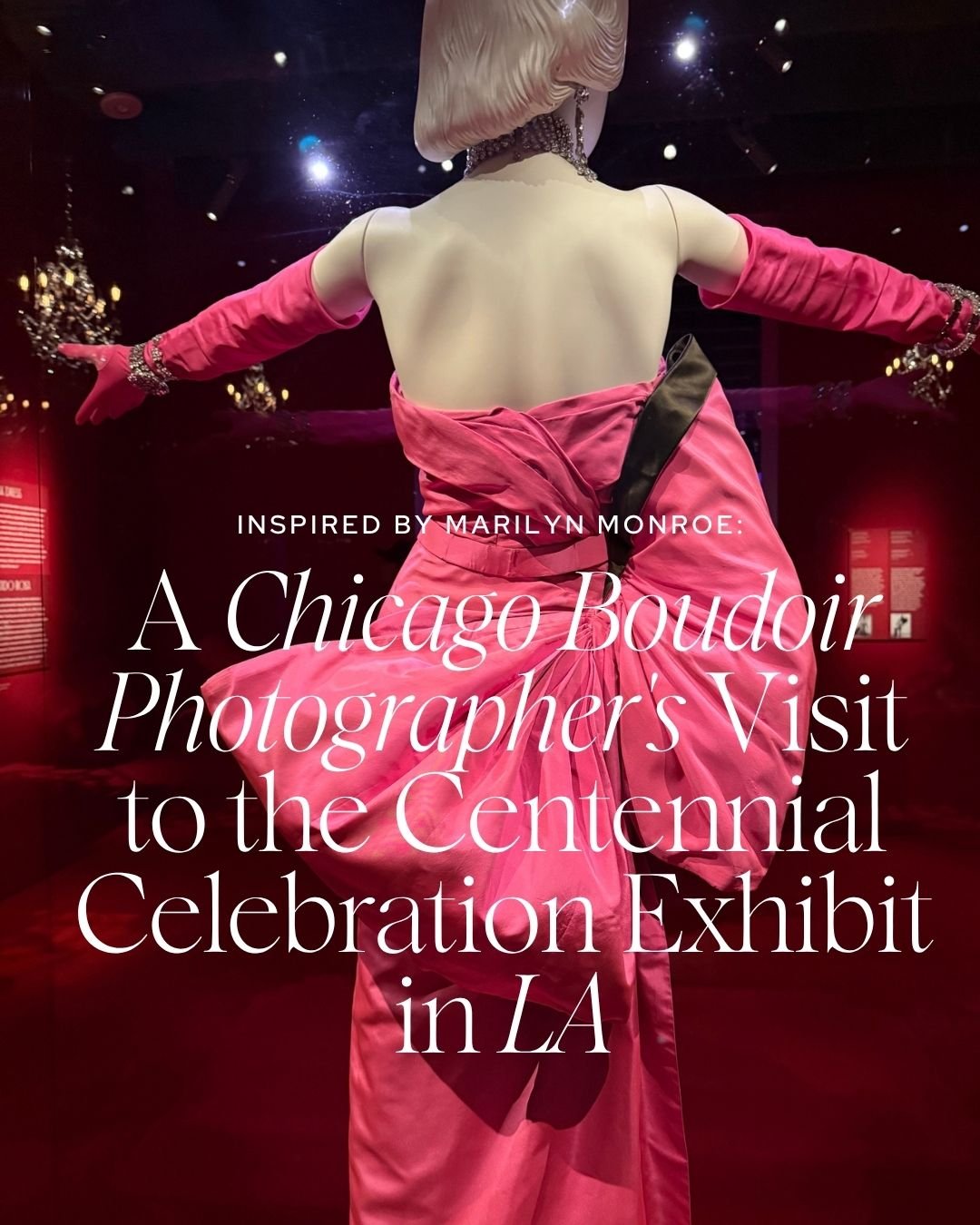 Marilyn Monroe Centennial Celebration Exhibit viewed by a Chicago boudoir photographer inspired by old Hollywood glamour.