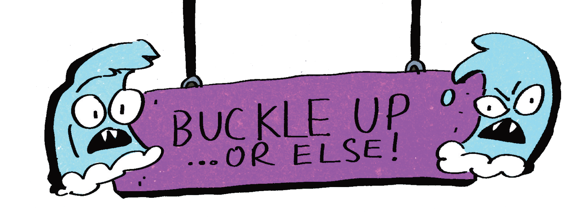 Two cartoon monsters holding a purple sign that reads 'Buckle Up... Or Else!' with angry and surprised expressions.