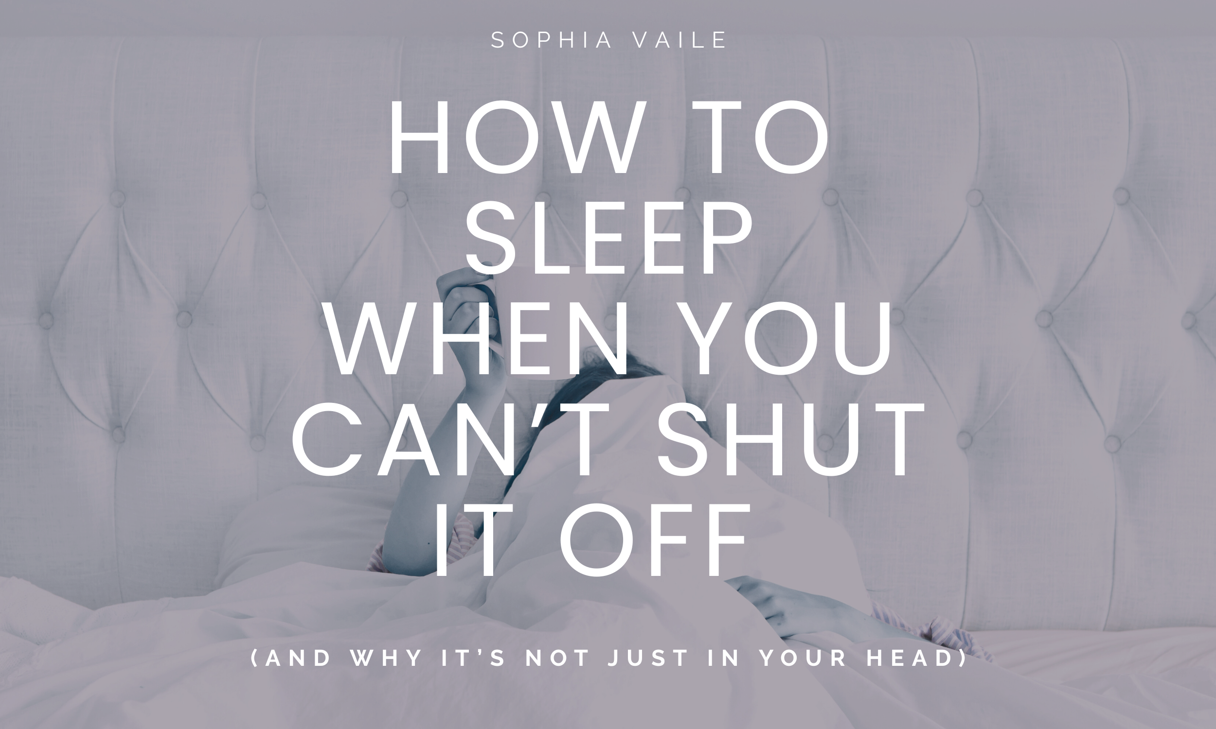 How to Sleep When You Can’t Shut It Off (And Why It’s Not Just in Your Head)