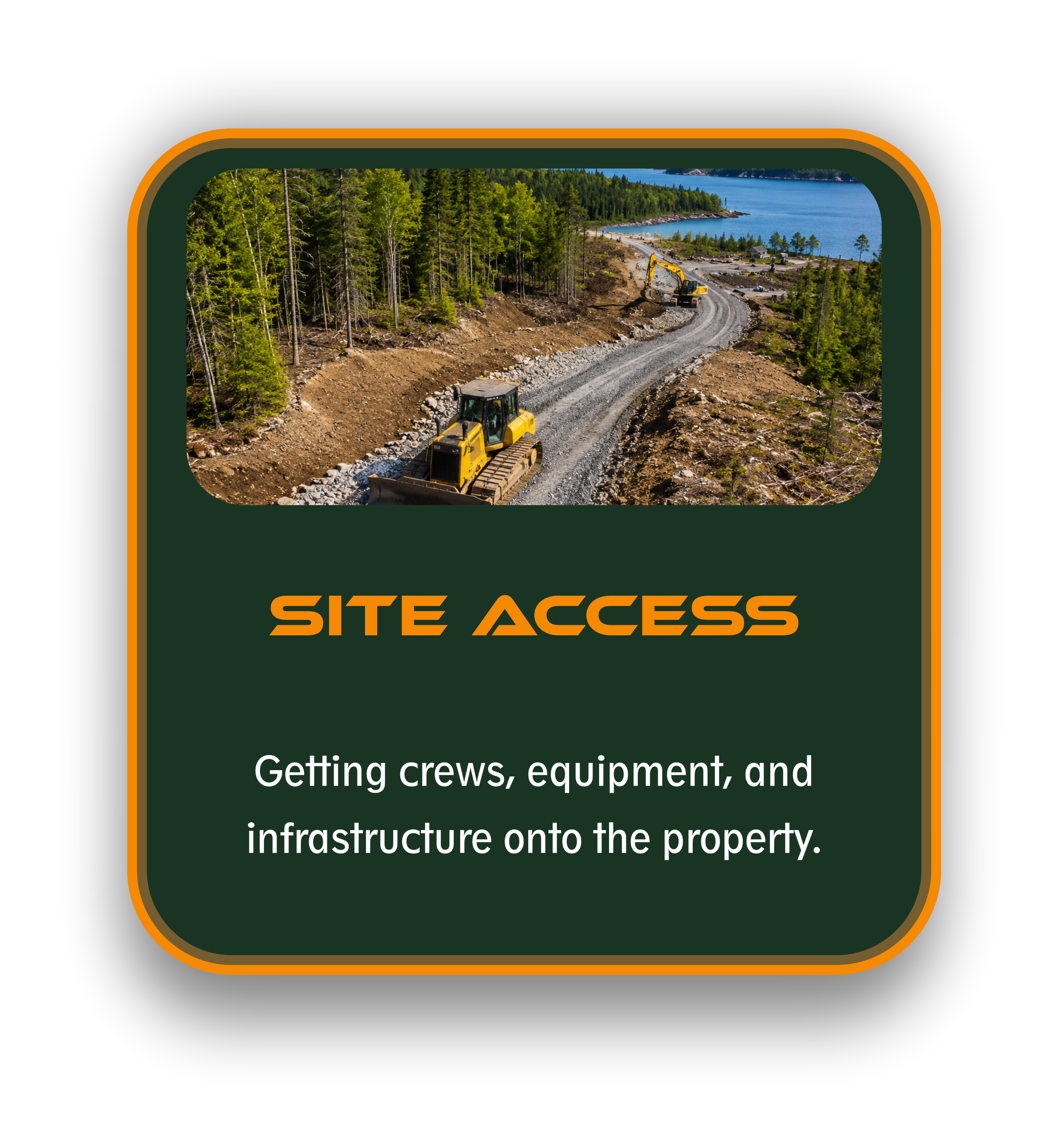 Construction site with bulldozers working on a dirt road near a body of water, surrounded by trees and forested landscape. Title saying Site Access and a description saying "getting crews, tools & equipment onto the site"