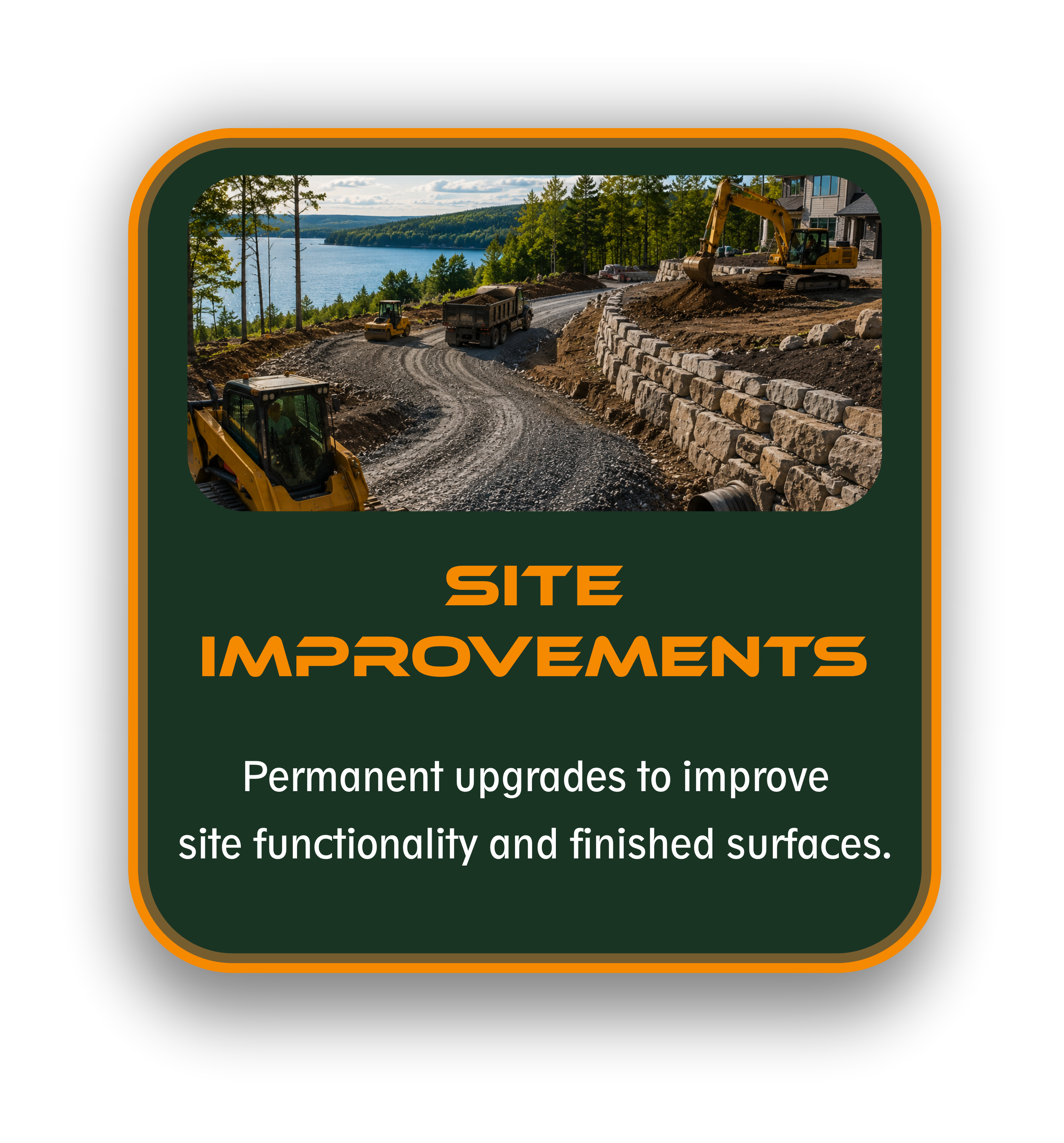 A card showing ongoing site improvements, with construction equipment working on a dirt road near a body of water and trees. This service includes permanent upgrades to a pre-existing build.