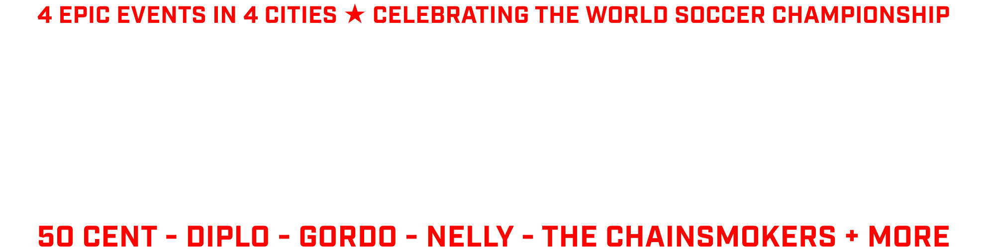 Bold white text on a black background reading "BEYOND THE PITCH!" with red text above and below. The top says "4 EPIC EVENTS IN 4 CITIES ★ CELEBRATING THE WORLD SOCCER CHAMPIONSHIP" and the bottom lists "50 CENT - DIPLO - GORDO - NELLY - THE CHAINSMOKERS + MORE."
