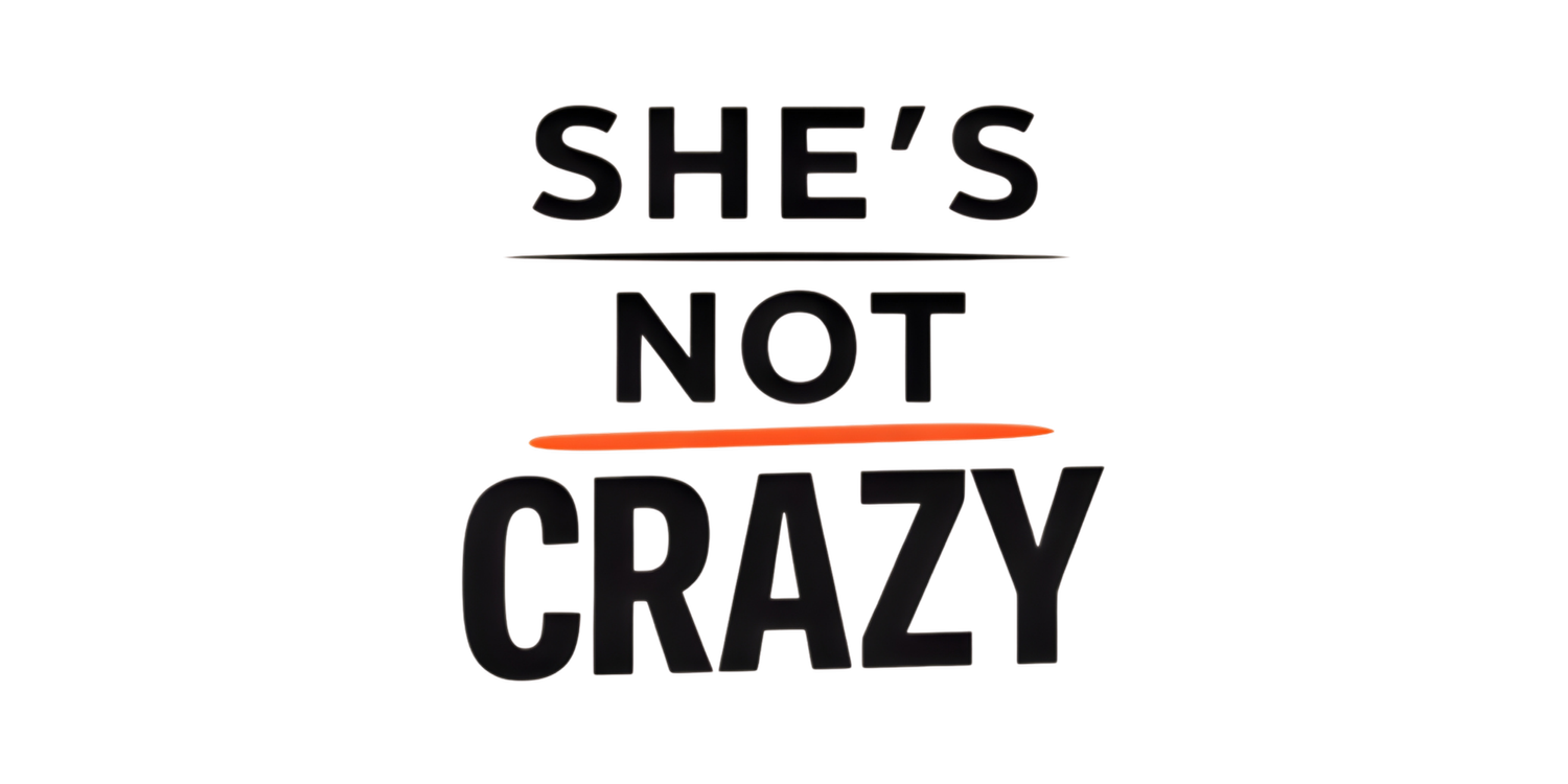 She’s Not Crazy