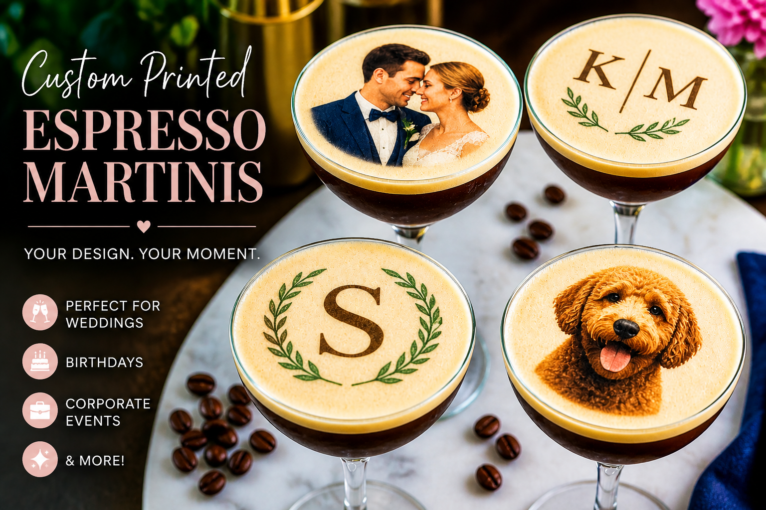 Four espresso martinis with custom printed foam pictures and monograms, decorated with coffee beans on a white surface, promotional for custom wedding, birthday, and corporate event drinks.