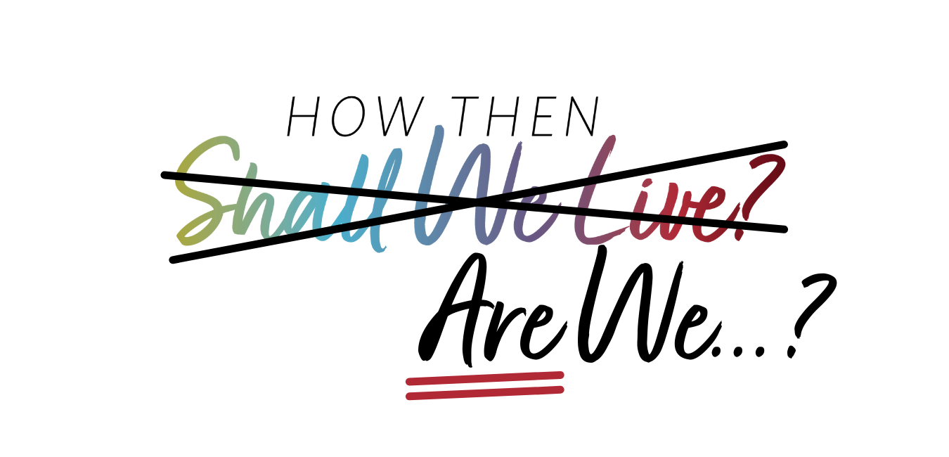 How Then Are We….?