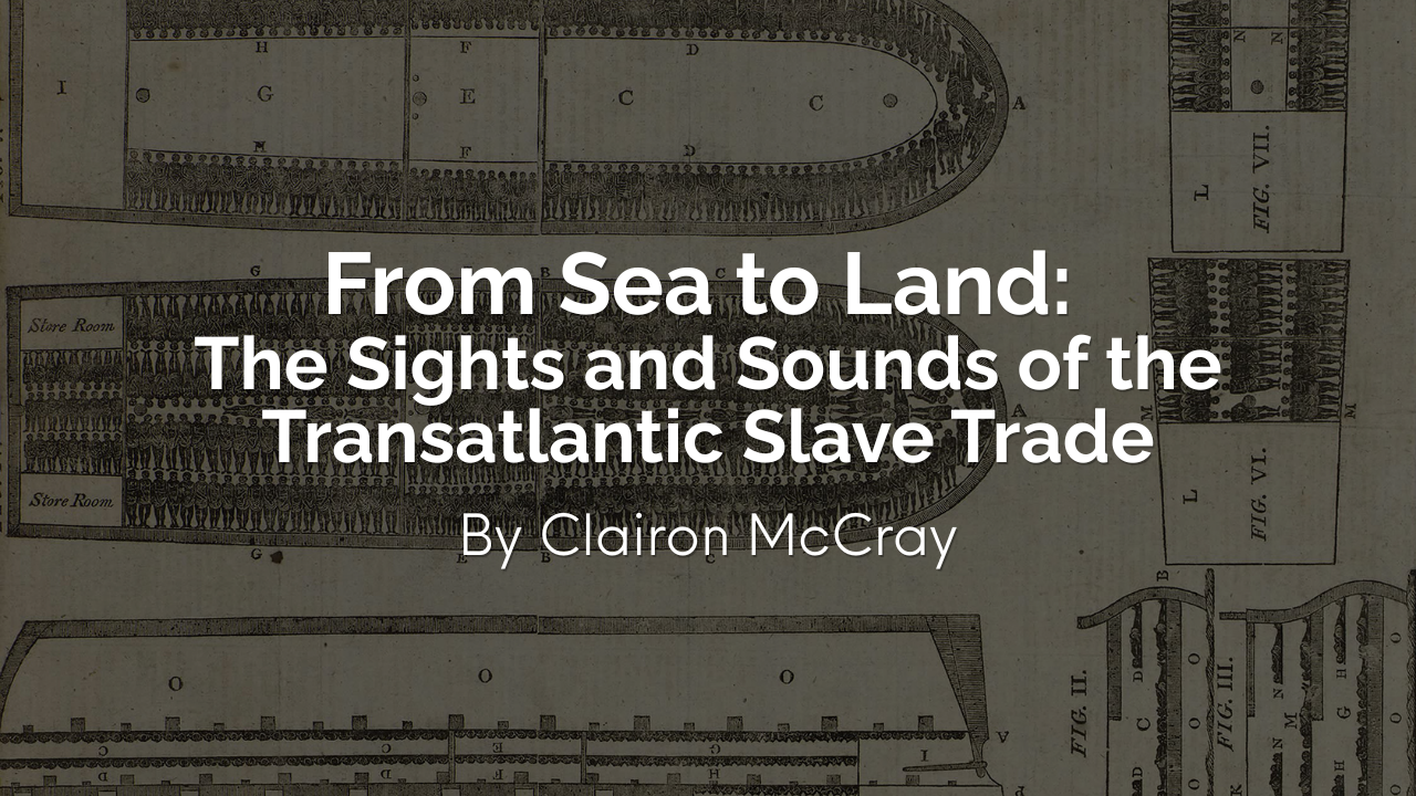 From Sea to Land: The Sights and Sounds of the Transatlantic Slave Trade