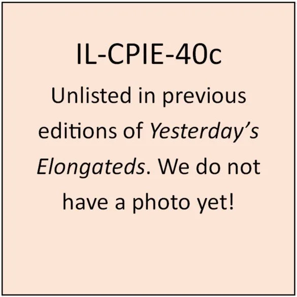 IL-CPIE-40c (ILL-CPIE 40c): Horizontal with rope border.  Similar to ILL – CPIE 40, except for the following, ie /CAGO WORLD’ S/ has been removed from the die, as has /TRAVEL BL’G/.  In their place is the bust of A. Lincoln, as depicted on a regular 