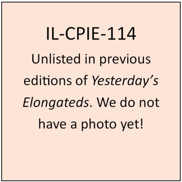 IL-CPIE-114 (unlisted): Horizontal with rolled border.  On same curve as top of coin around top /A CENTURY OF PROGRESS/.  Centered on piece, and completely filling face, a large tiered building.  Tower spire at top-center splits “Y” of “Century” and 