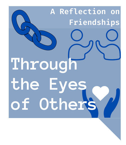 A blue speech bubble featuring a chain link icon, two hands holding a heart, and two people giving a fist bump. Text reads: 'A Reflection on Friendships Through the Eyes of Others.'