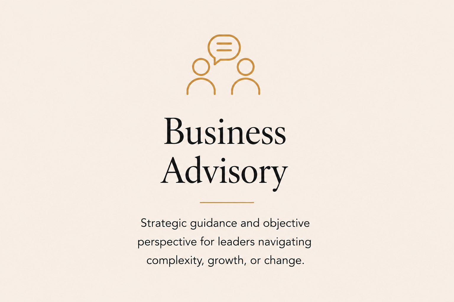 Business advisory services providing strategic guidance and objective perspective for leaders navigating growth and change.