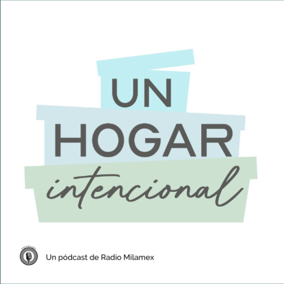 Logotipo del podcast "Un hogar intencional" de Radio Milamex con estilo moderno y colores suaves.