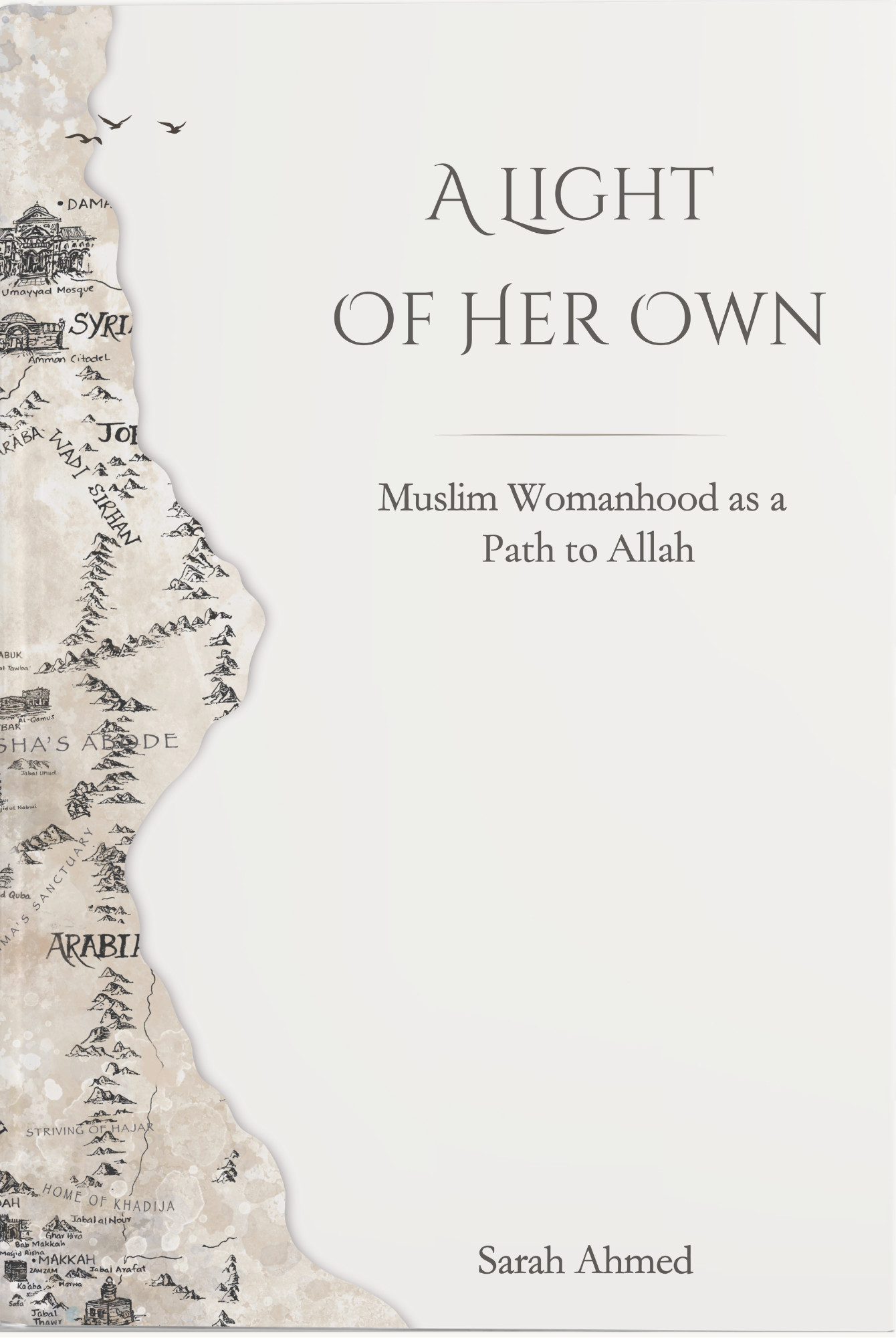 Book cover titled 'A Light of Her Own' with subtitle 'Muslim Womanhood as a Path to Allah,' by Sarah Ahmed. The background features a beige and cream-colored map with illustrations of historical sites and mountain ranges on the left side.