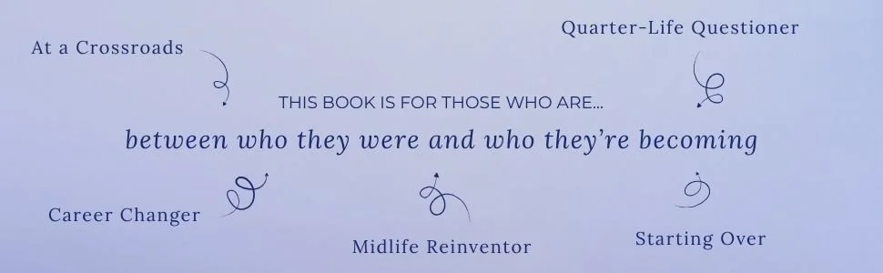 "At a Crossroads," "Career Changer," "Midlife Reinvator," "Starting Over," and "Quarter-Life Questioner." The main text reads "This Book Is For Those Who Are..." and "between who they were and who they're becoming." The phrases are connected by curved lines, resembling a flow or journey.