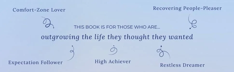 A light blue book cover with elegant cursive and serif fonts. It contains quotes describing different types of readers such as 'Comfort-Zone Lover', 'Recovery People-Pleaser', 'Expectation Follower', 'High Achiever', and 'Restless Dreamer.' The central text states, 'This book is for those who are... outgrowing the life they thought they wanted.' decorative swirls grace the layout.