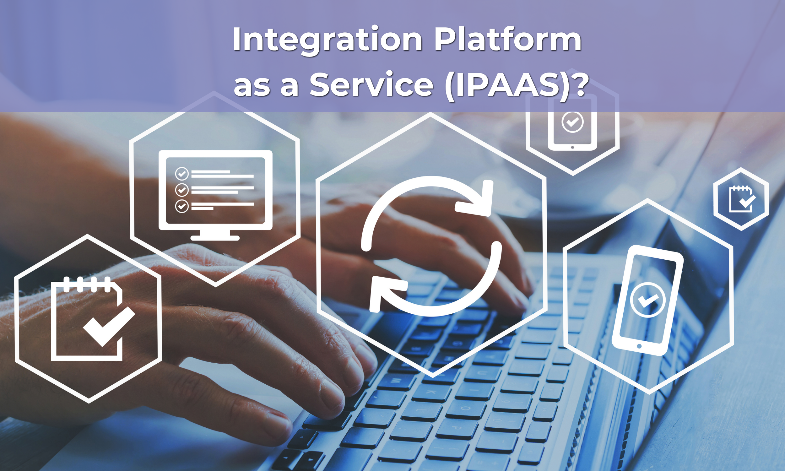 Integration Platform as a Service (IPAAS)?