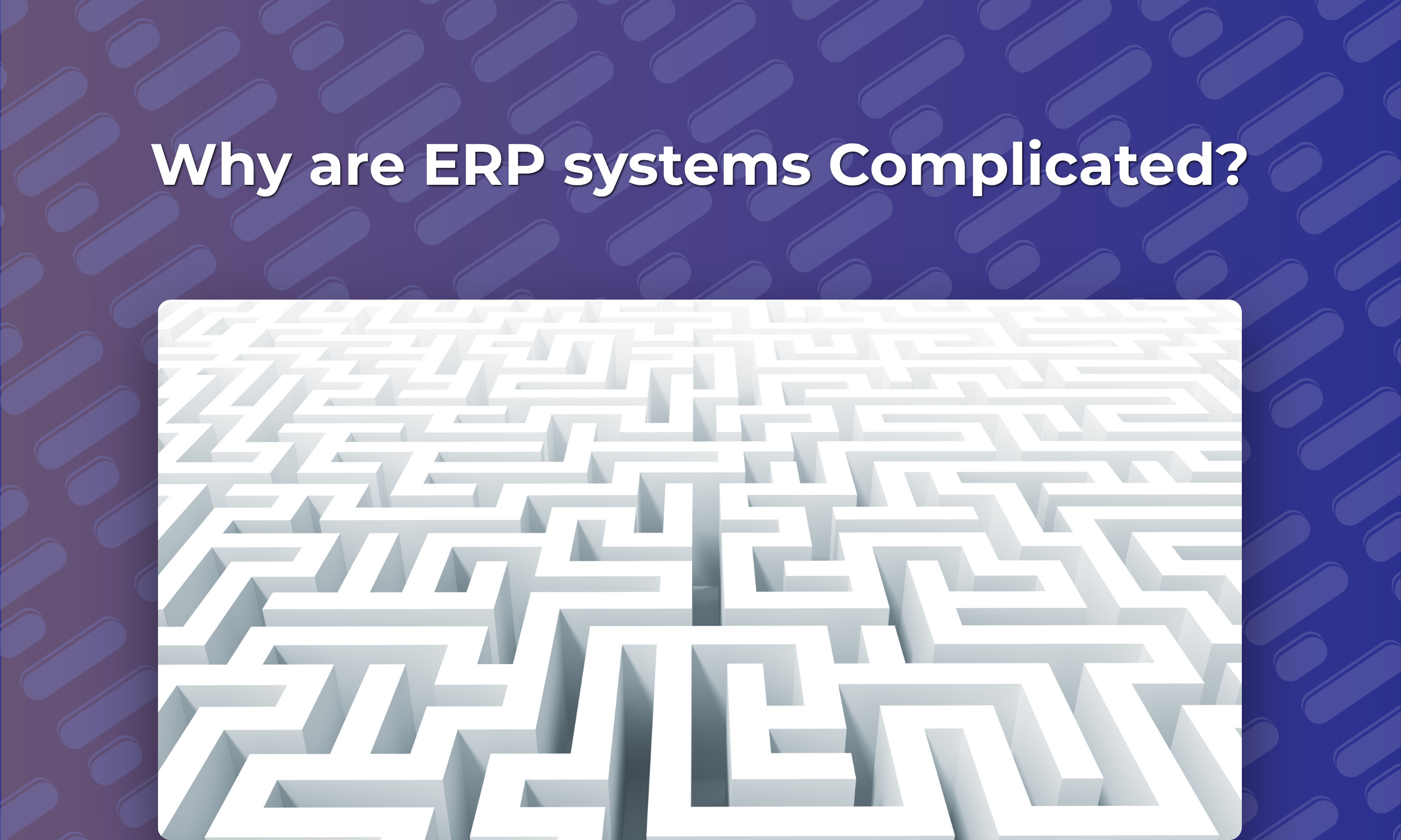 Why are ERP systems Complicated?