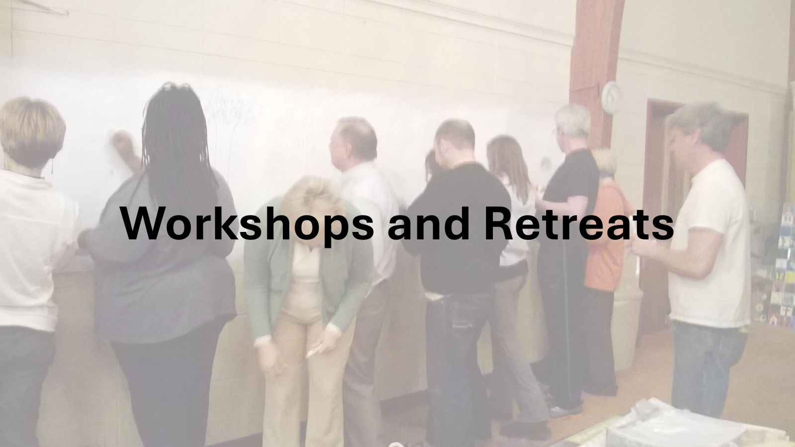 Workshops and Retreats