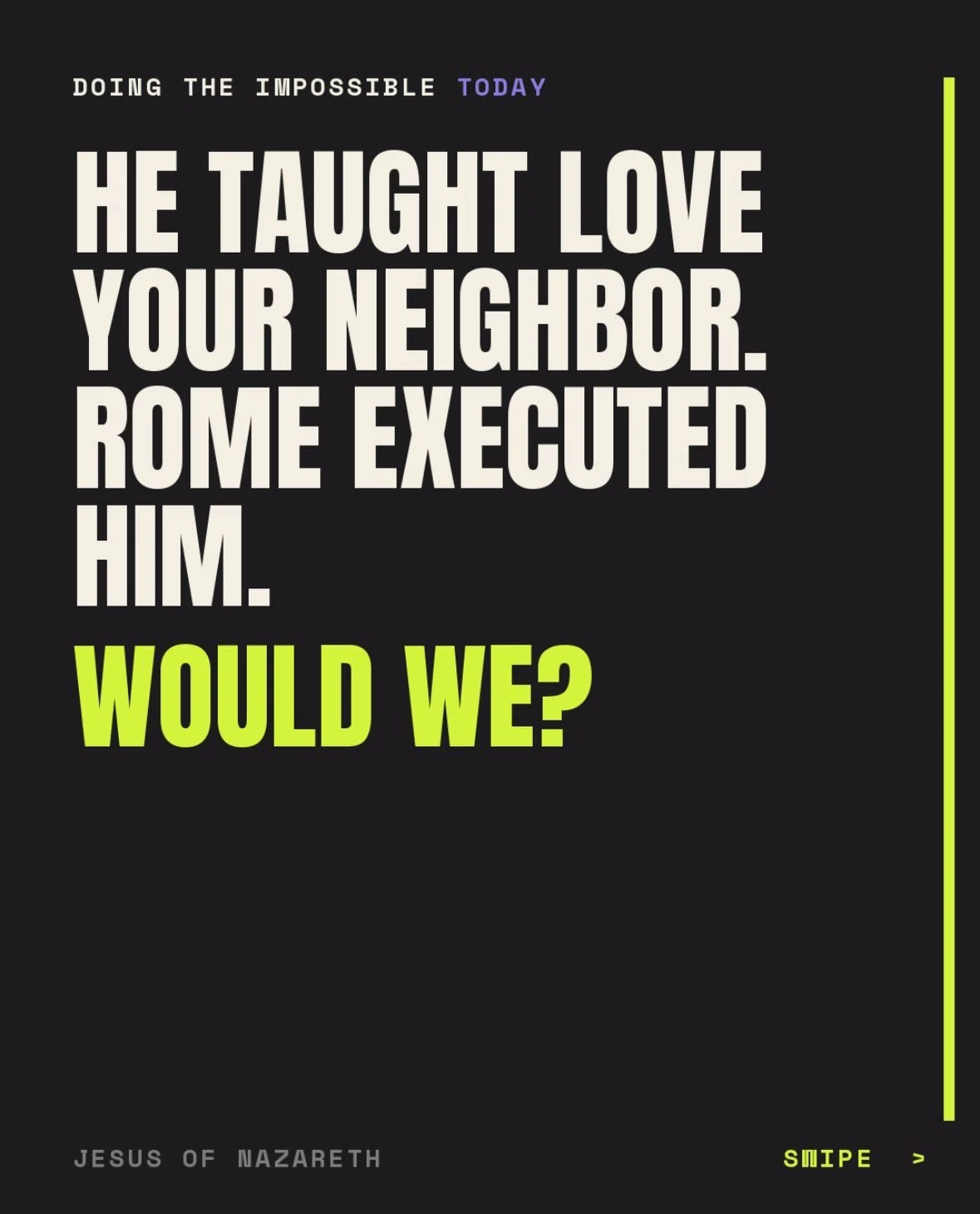 Demand the Impossible &rarr; then ask yourself if we&rsquo;d do it all over again ⚡️

He ate with outcasts, stood with the marginalized, and taught radical, unfiltered love. Rome saw a threat and executed him on charges of challenging the state.

Aro