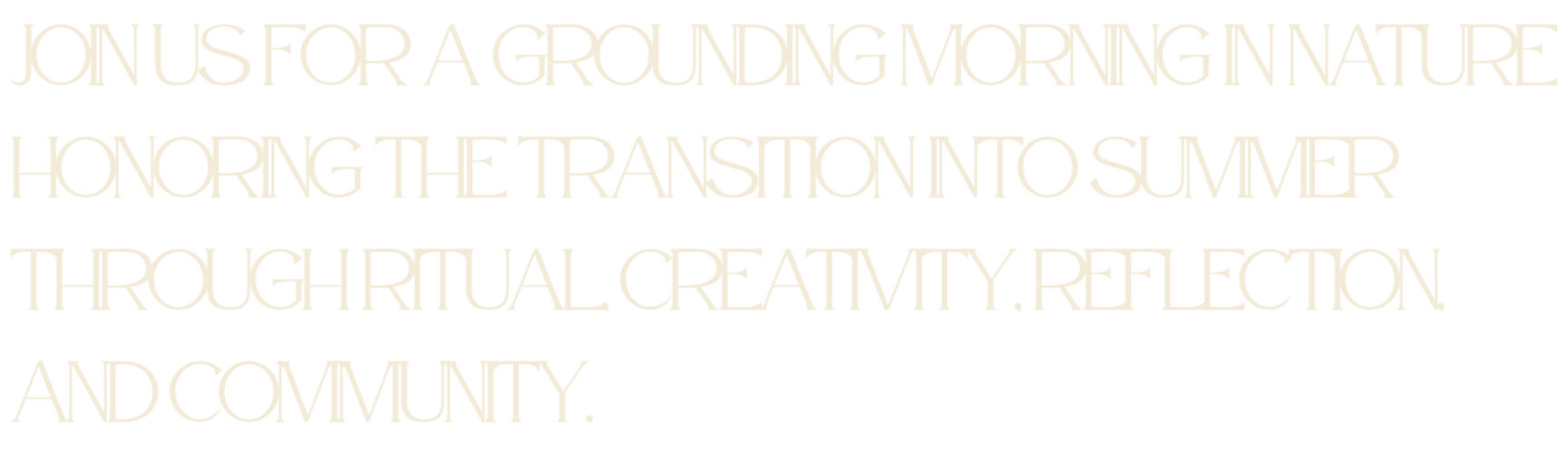 Text on a black background reads: "Join us for a groundbreaking morning in nature honoring the transition into summer through ritual, creativity, reflection, and community."