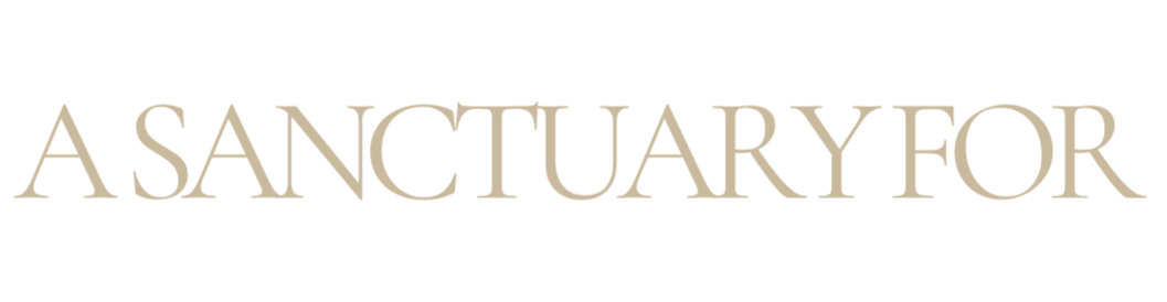 Text that reads "A Sanctuary For" in beige font on a black background.