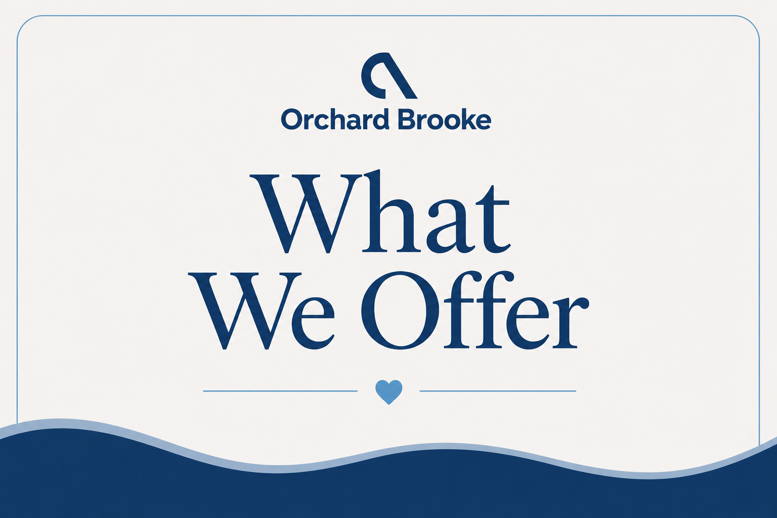 A light-colored sign with dark blue text that reads "Orchard Brooke" at the top, and "What We Offer" in large font in the center, with a small blue heart below, and a blue wavy line at the bottom.