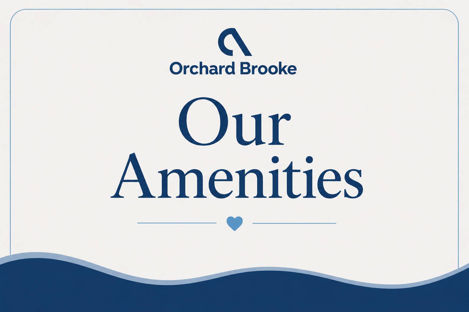 Sign with Orchard Brooke logo and text reading "Our Amenities" with a heart icon beneath.