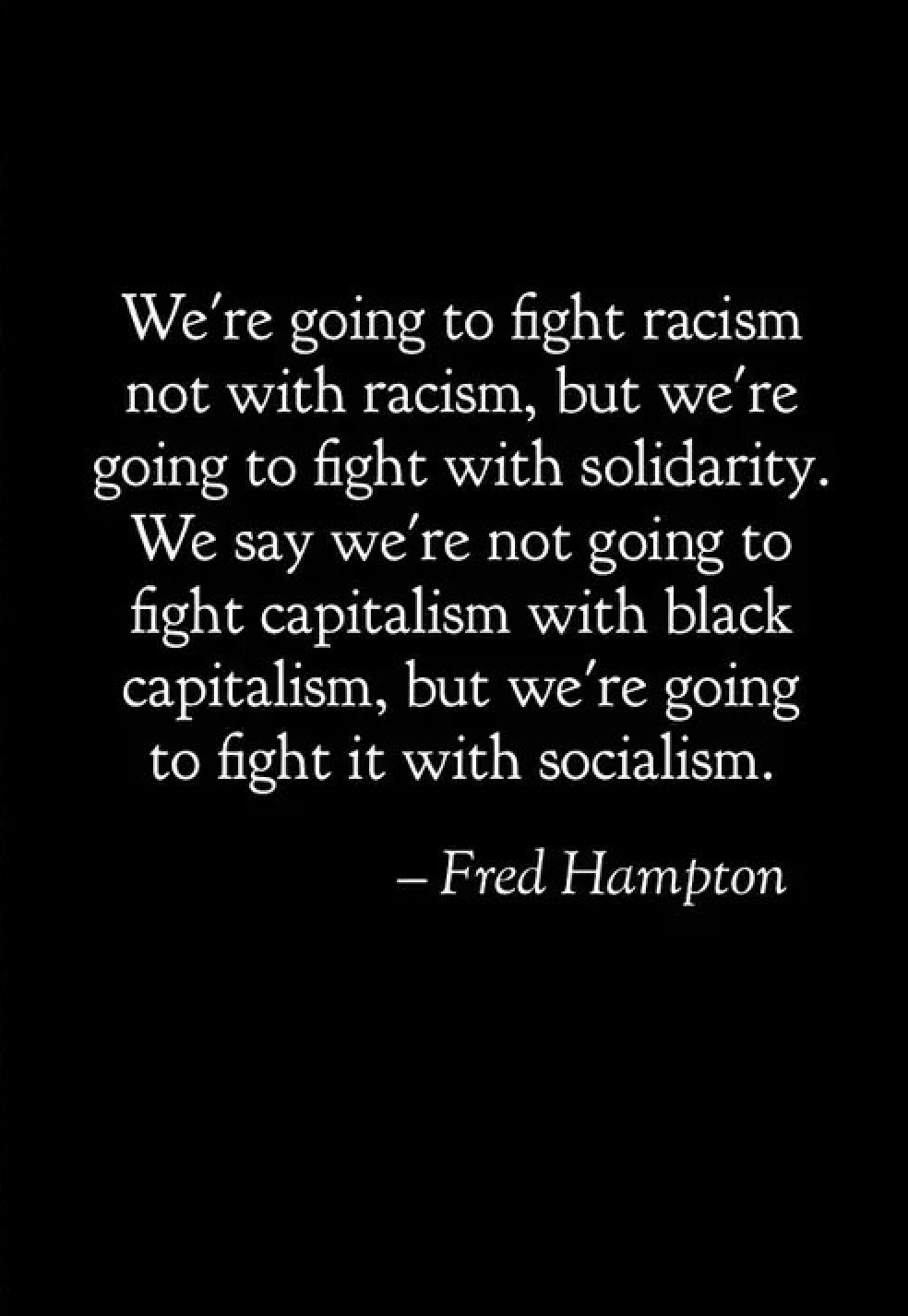 Quote by Fred Hampton about fighting racism with solidarity and socialism, on a black background with white text.