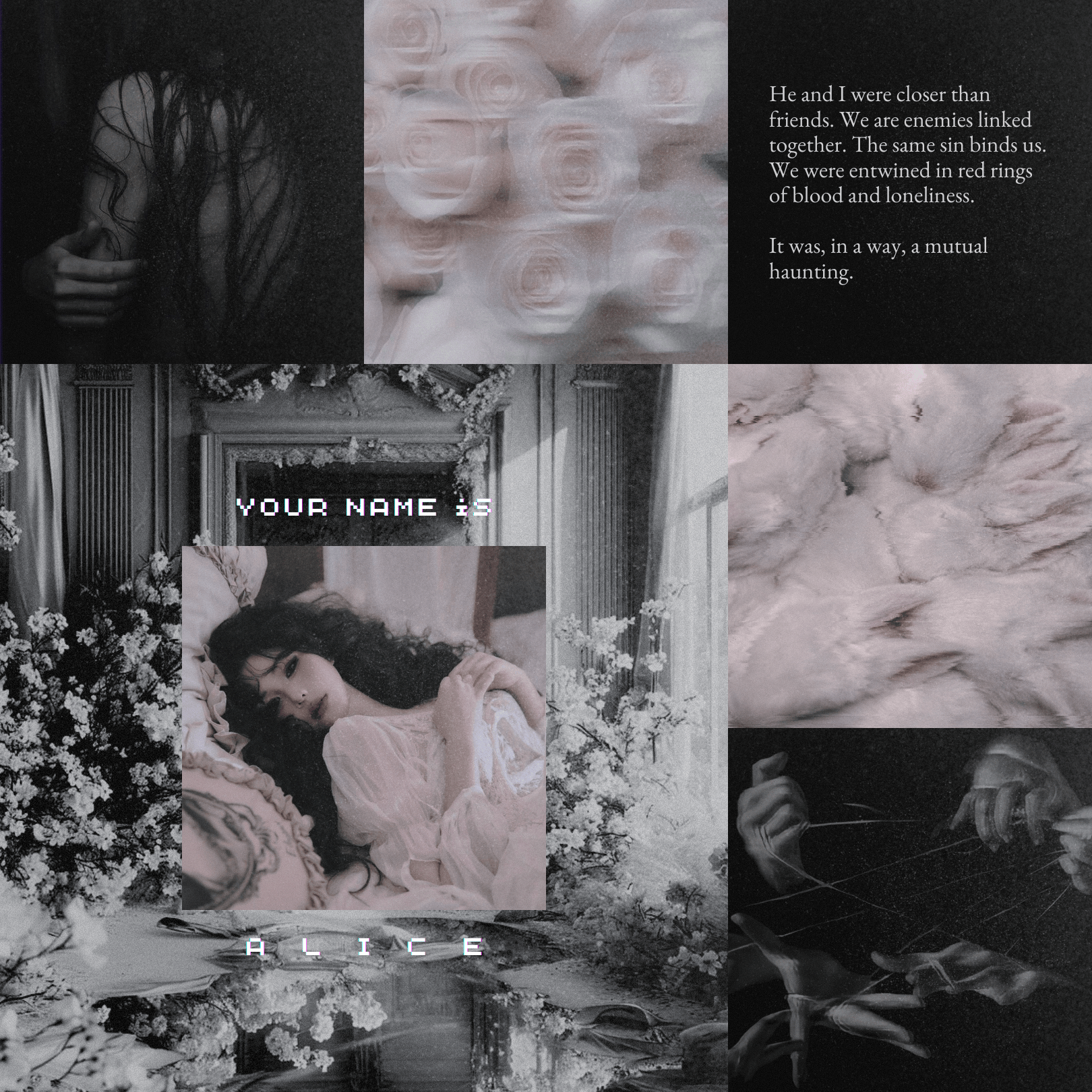 Collage of black and white images including a woman with long hair, roses, a vintage funeral setting, a woman lying in a bed, a forest scene, and a person with sunglasses and headphones. Texts overlayed: "YOUR NAME IS" and a paragraph about emotional connection, with the word "ALICE" at the bottom.