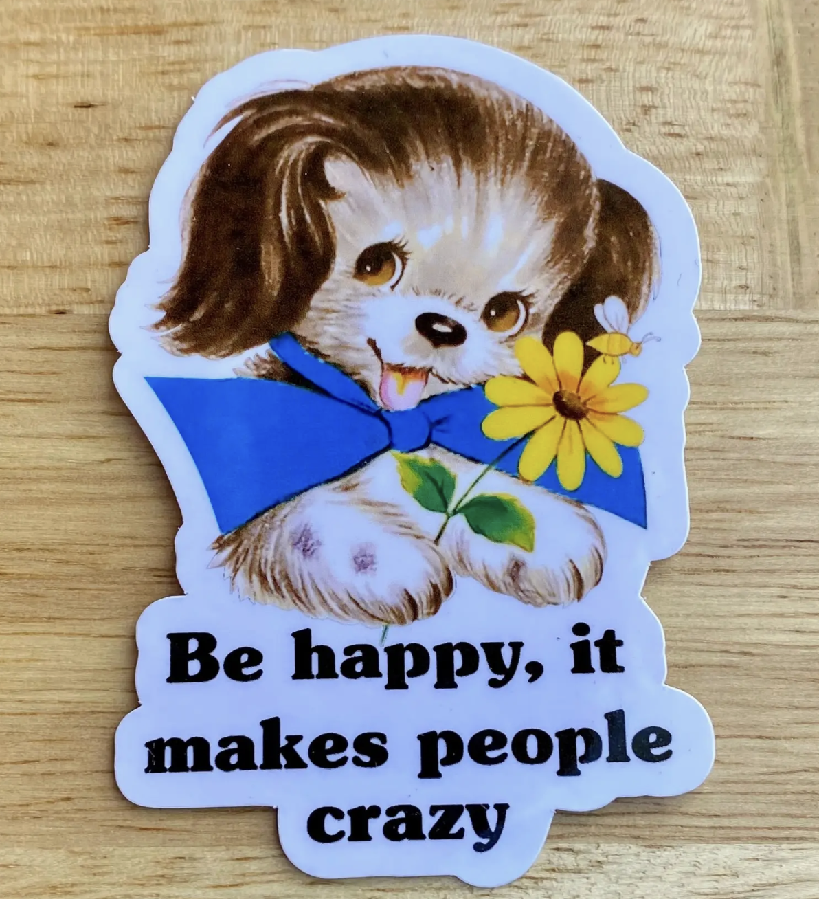 Vintage Style Sticker "Be Happy, It Drives People Crazy"