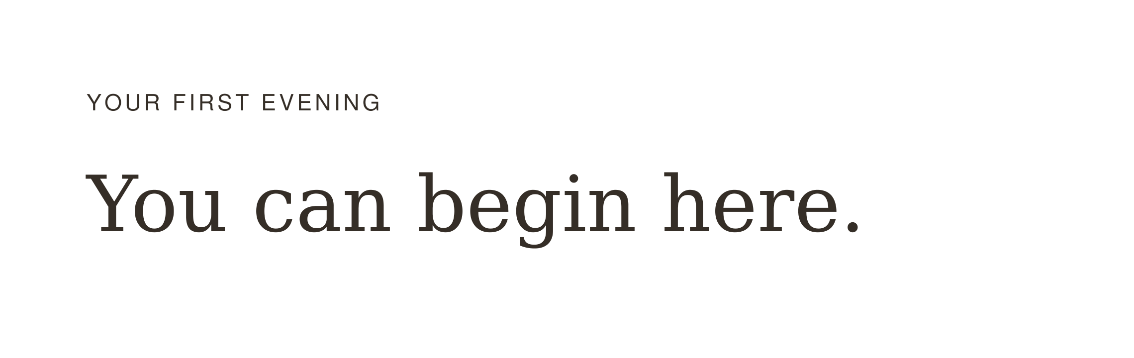 Inspirational quote: 'Your first evening. You can begin here.' in dark text on a black background.